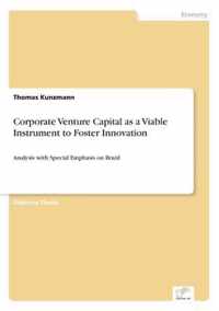 Corporate Venture Capital as a Viable Instrument to Foster Innovation