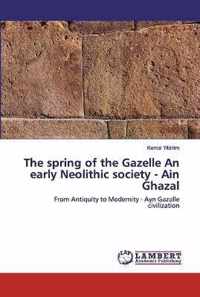 The spring of the Gazelle An early Neolithic society - Ain Ghazal