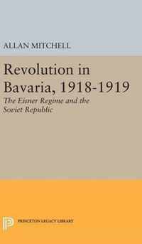 Revolution in Bavaria, 1918-1919 - The Eisner Regime and the Soviet Republic