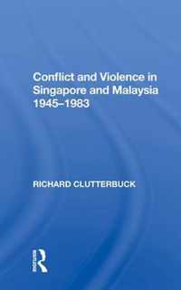 Conflict and Violence in Singapore and Malaysia 1945-1983