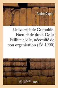 Universite de Grenoble. Faculte de Droit. de la Faillite Civile, Necessite de Son Organisation
