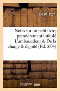 Notes Sur Un Petit Livre, Premierement Intitule l'Ambassadeur . Depuis de la Charge & Dignite