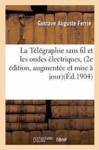 La Telegraphie Sans Fil Et Les Ondes Electriques, 2e Edition, Augmentee Et Mise A Jour