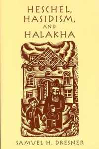 Heschel, Hasidism, and Halakha