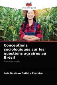 Conceptions sociologiques sur les questions agraires au Bresil