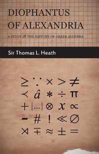 Diophantus Of Alexandria -A Study In The History Of Greek Algebra