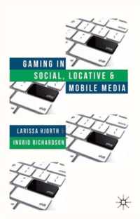 Gaming In Social, Locative And Mobile Media