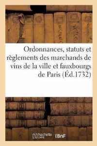 Ordonnances, Statuts Et Reglements Des Marchands de Vins de la Ville Et Fauxbourgs de Paris