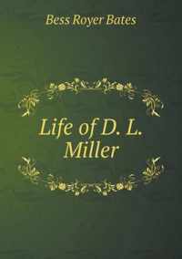 Life of D. L. Miller