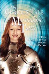 The Curious Tale Of Marmalade Tuttle - Book Two. Marmalade Tuttle and the Battle Of Caldor