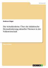 Die Schuldenkrise. UEber die didaktische Herausforderung aktueller Themen in der Volkswirtschaft