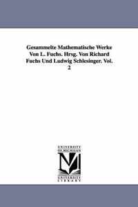 Gesammelte Mathematische Werke Von L. Fuchs. Hrsg. Von Richard Fuchs Und Ludwig Schlesinger. Vol. 2