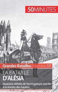 La bataille d'Alésia: Quand la défaite de Vercingétorix met fin à la révolte des Gaulois