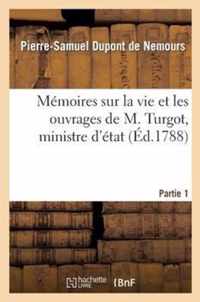 Mémoires Sur La Vie Et Les Ouvrages de M. Turgot, Ministre d'État. Partie 1