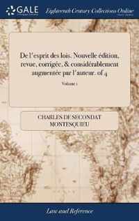 De l'esprit des lois. Nouvelle edition, revue, corrigee, & considerablement augmentee par l'auteur. of 4; Volume 1