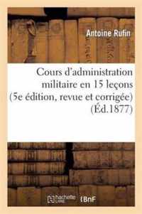 Cours d'Administration Militaire En 15 Lecons (5e Edition, Revue Et Corrigee)