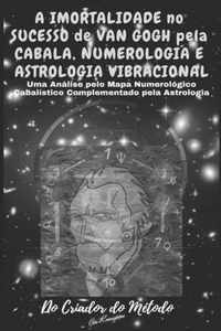 A Imortalidade No Sucesso de VAN GOGH pela CABALA, NUMEROLOGIA e ASTROLOGIA VIBRACIONAL: