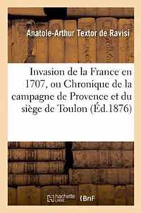 Invasion de la France En 1707, Ou Chronique de la Campagne de Provence Et Du Siege de Toulon