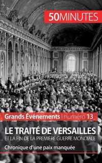 Le traité de Versailles et la fin de la Première Guerre mondiale: Chronique d'une paix manquée