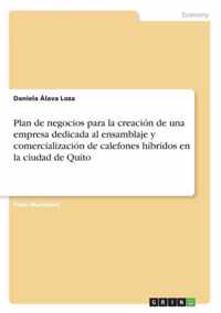 Plan de negocios para la creacion de una empresa dedicada al ensamblaje y comercializacion de calefones hibridos en la ciudad de Quito