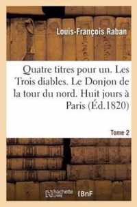 Quatre Titres Pour Un. Les Trois Diables. Le Donjon de la Tour Du Nord. Huit Jours À Paris. Tome 2: . Huit Jours En Province