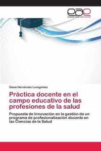 Practica docente en el campo educativo de las profesiones de la salud