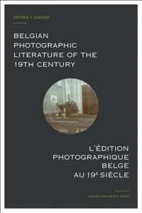Belgian Photographic Literature of the 19th Century. L&apos;edition photographique belge au 19e siecle. - Steven F. Joseph - Hardcover (9789462700475)