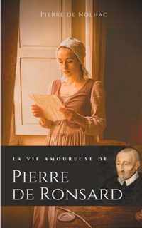 La vie amoureuse de Pierre de Ronsard