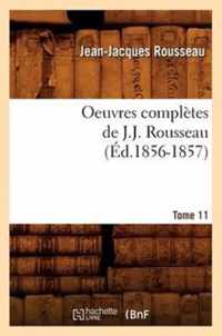 Oeuvres Completes de J.-J. Rousseau. Tome 11 (Ed.1856-1857)