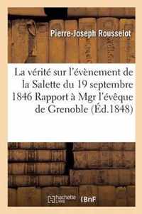 La Verite Sur l'Evenement de la Salette Du 19 Septembre 1846, Ou Rapport A Mgr l'Eveque de Grenoble