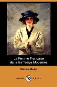 La Femme Francaise Dans Les Temps Modernes (Dodo Press)