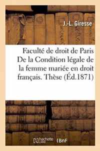 Faculte de Droit de Paris. Condition Legale de la Femme Mariee En Droit Francais. These