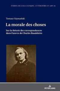 La morale des choses; Sur la theorie des correspondances dans l'oeuvre de Charles Baudelaire