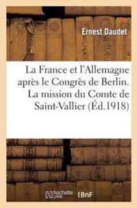 La France Et l'Allemagne Apres Le Congres de Berlin. La Mission Du Comte de Saint-Vallier
