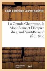 La Grande-Chartreuse, Le Mont-Blanc Et l'Hospice Du Grand Saint-Bernard