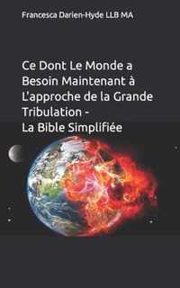 Ce dont le monde a besoin maintenant a l'approche de la Grande Tribulation - La Bible Simplifiee