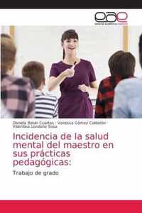 Incidencia de la salud mental del maestro en sus practicas pedagogicas