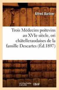 Trois Medecins Poitevins Au Xvie Siecle, Ori Chatelleraudaises de la Famille Descartes (Ed.1897)