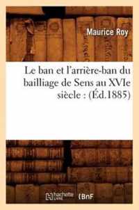 Le Ban Et l'Arriere-Ban Du Bailliage de Sens Au Xvie Siecle