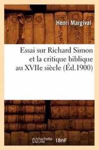 Essai Sur Richard Simon Et La Critique Biblique Au Xviie Siecle (Ed.1900)