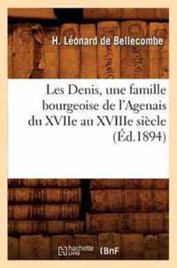 Les Denis, Une Famille Bourgeoise de l'Agenais Du Xviie Au Xviiie Siecle, (Ed.1894)