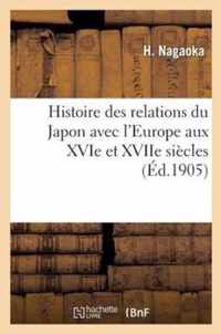 Histoire Des Relations Du Japon Avec l'Europe Aux Xvie Et Xviie Siècles