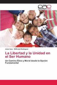 La Libertad y la Unidad en el Ser Humano