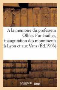 a la Memoire Du Professeur Ollier, Les Funerailles, Inauguration Des Monuments A Lyon Et Aux Vans