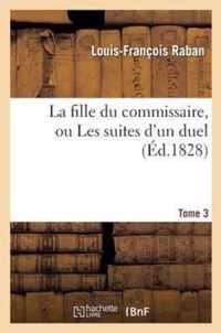 La Fille Du Commissaire, Ou Les Suites d'Un Duel. Tome 3