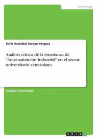 Analisis critico de la ensenanza de Automatizacion Industrial en el sector universitario venezolano
