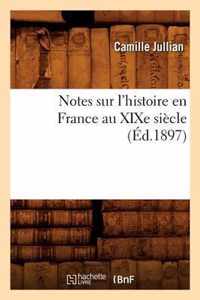 Notes Sur l'Histoire En France Au Xixe Siecle (Ed.1897)