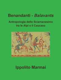 Benandanti - Balavants Antropologia Dello Sciamanesimo Tra Le Alpi e Il Caucaso