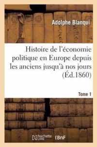 Histoire de l'Économie Politique En Europe Depuis Les Anciens Jusqu'à Nos Jours Tome 1: Suivie d'Une Bibliographie Raisonnée Des Principaux Ouvrages d