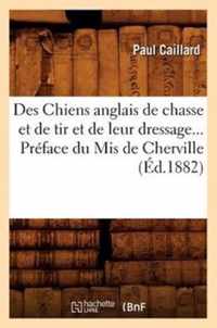 Des Chiens Anglais de Chasse Et de Tir Et de Leur Dressage. Preface Du MIS de Cherville (Ed.1882)